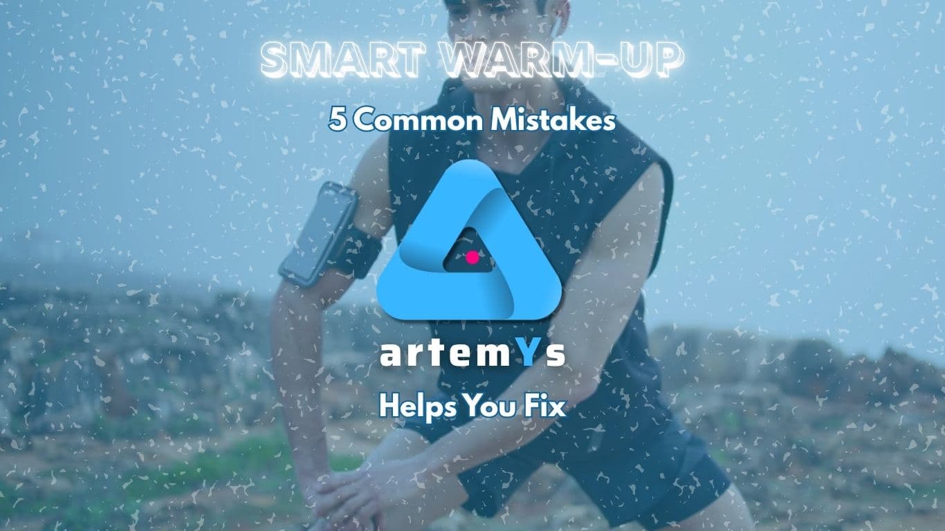 Smart Warm-up: The 5 Most Common Mistakes artemYs Helps You Fix